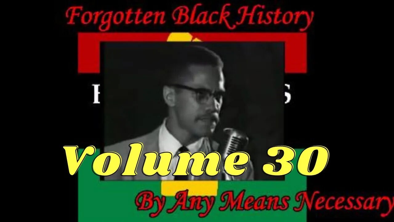 By Any Means Necessary Vol.30 | Forgotten Black History #YouTubeBlack #ForgottenBlackHistory