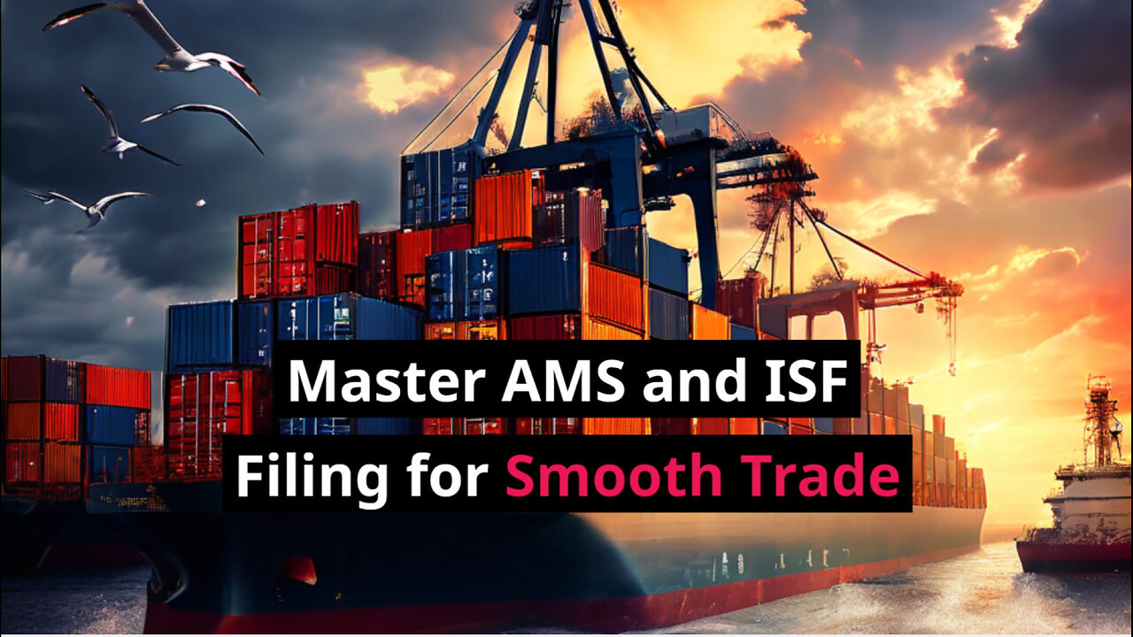 Navigating ISF Filing: Ensuring Compliance and Efficiency with AMS