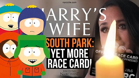 Harry´s Wife : South Park : Yet More Race Card ( Meghan Markle)