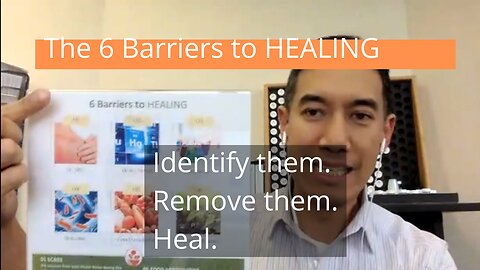 The 6 Barriers to Healing. Identify them. Remove them. Heal.