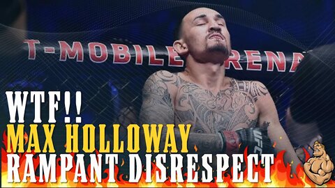 WTF! Max Holloway - DISRESPECT is RAMPANT