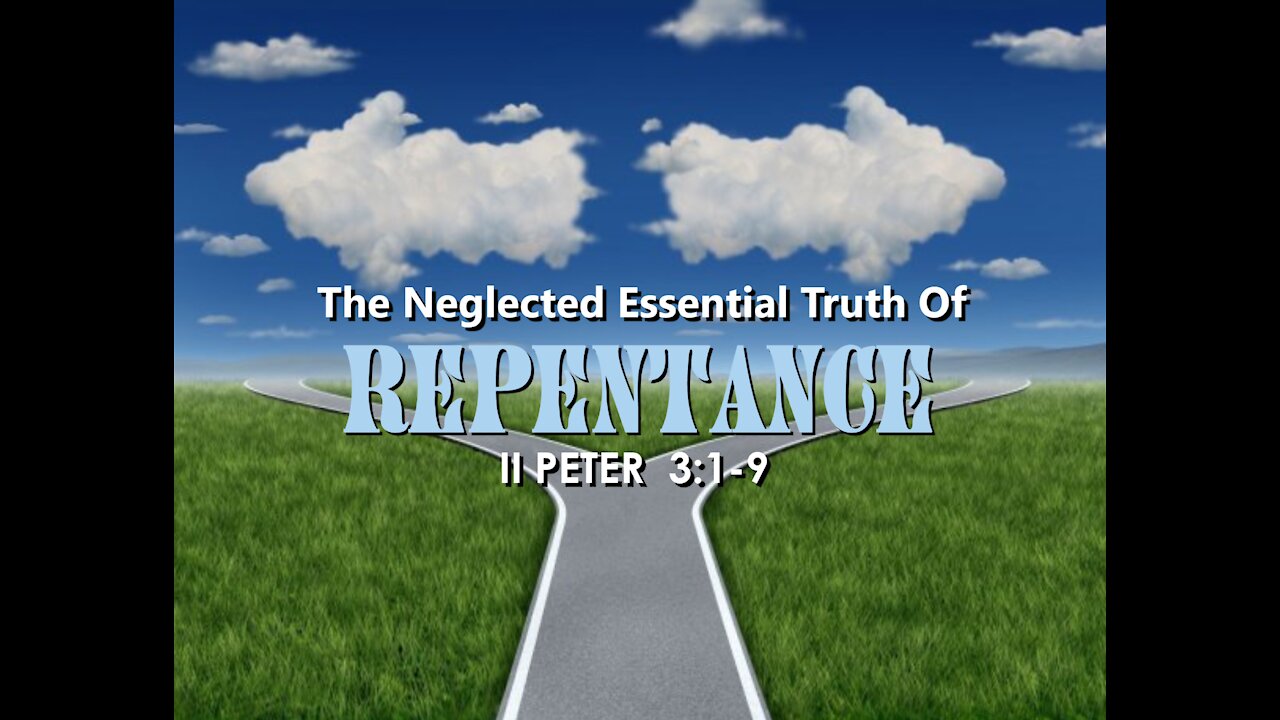 7-18-21 MESSAGE - "The Neglected Essential Truth Of Repentance"