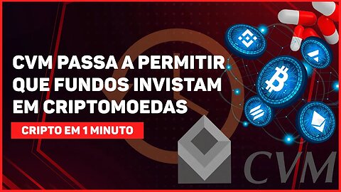 C1: CVM PASSA A PERMITIR QUE FUNDOS INVISTAM EM CRIPTOMOEDAS