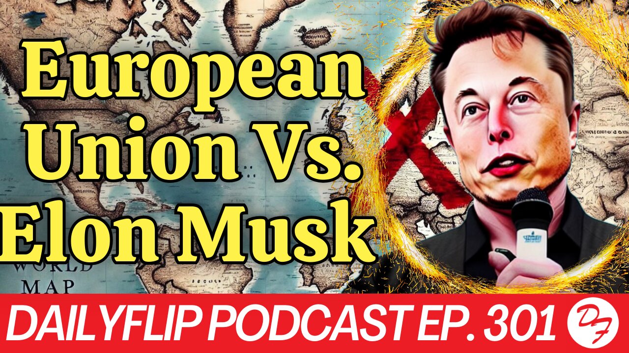 Elon Is Facing Pressure From Europe - DailyFlip Podcast Ep. 301 - 8/14/24