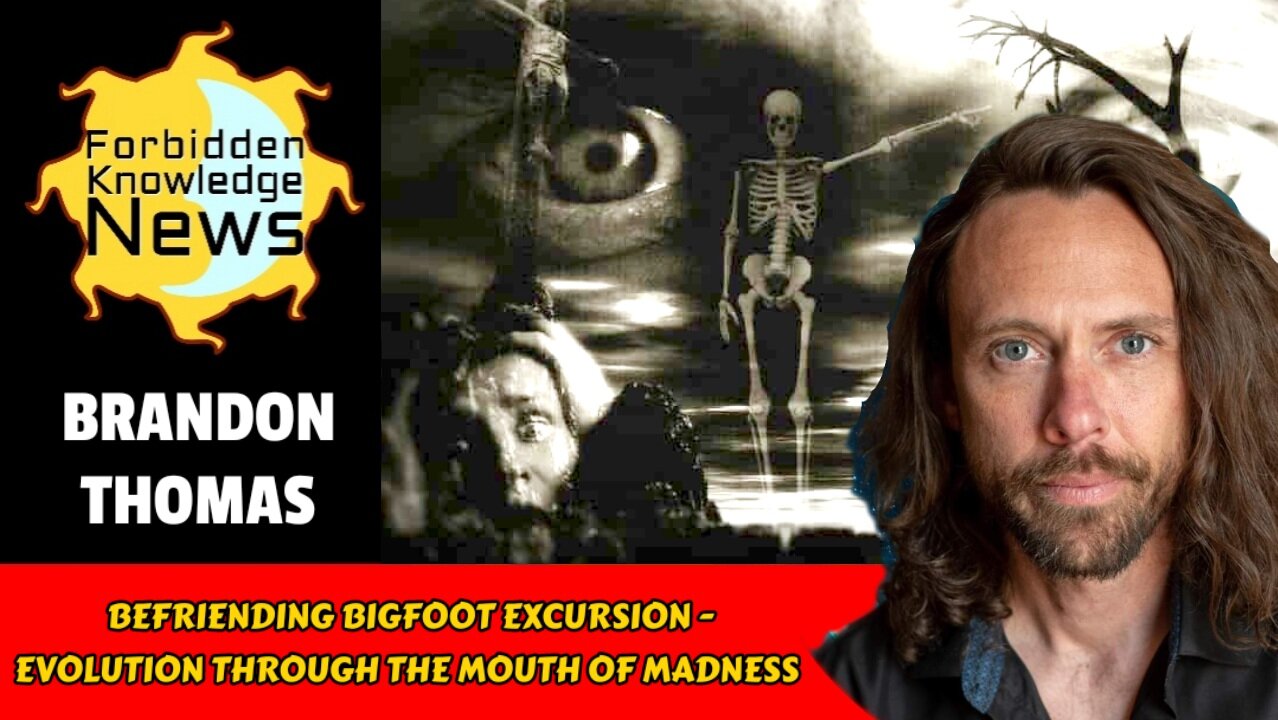 Befriending Bigfoot Excursion - Evolution Through the Mouth of Madness | Brandon Thomas