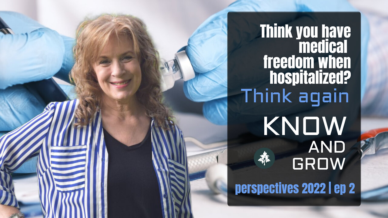 Fighting for Medical Freedom When Hospitalized With Covid | Perspectives 2022 Ep 2 | Know and Grow