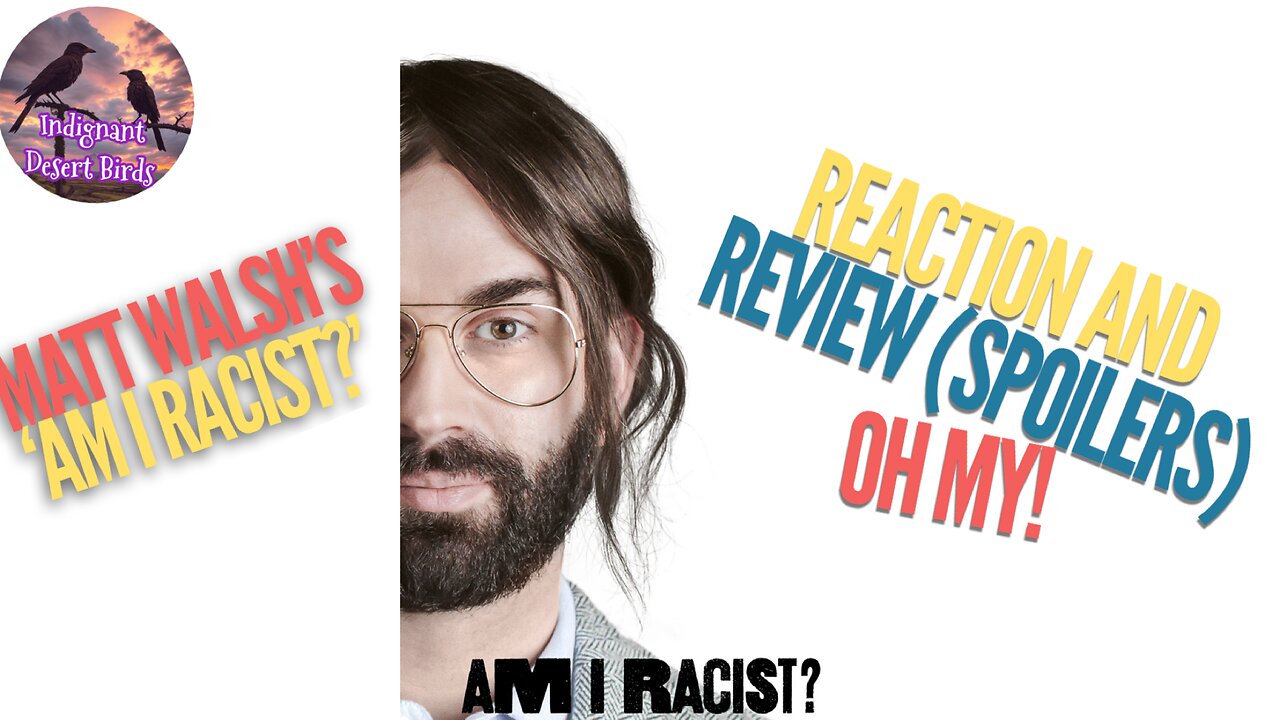 Matt Walsh’s ‘Am I Racist?’ Reaction and Review (spoilers)