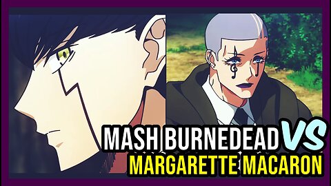 Mash Burnedead vs Margarette Macaron RE-EDIT