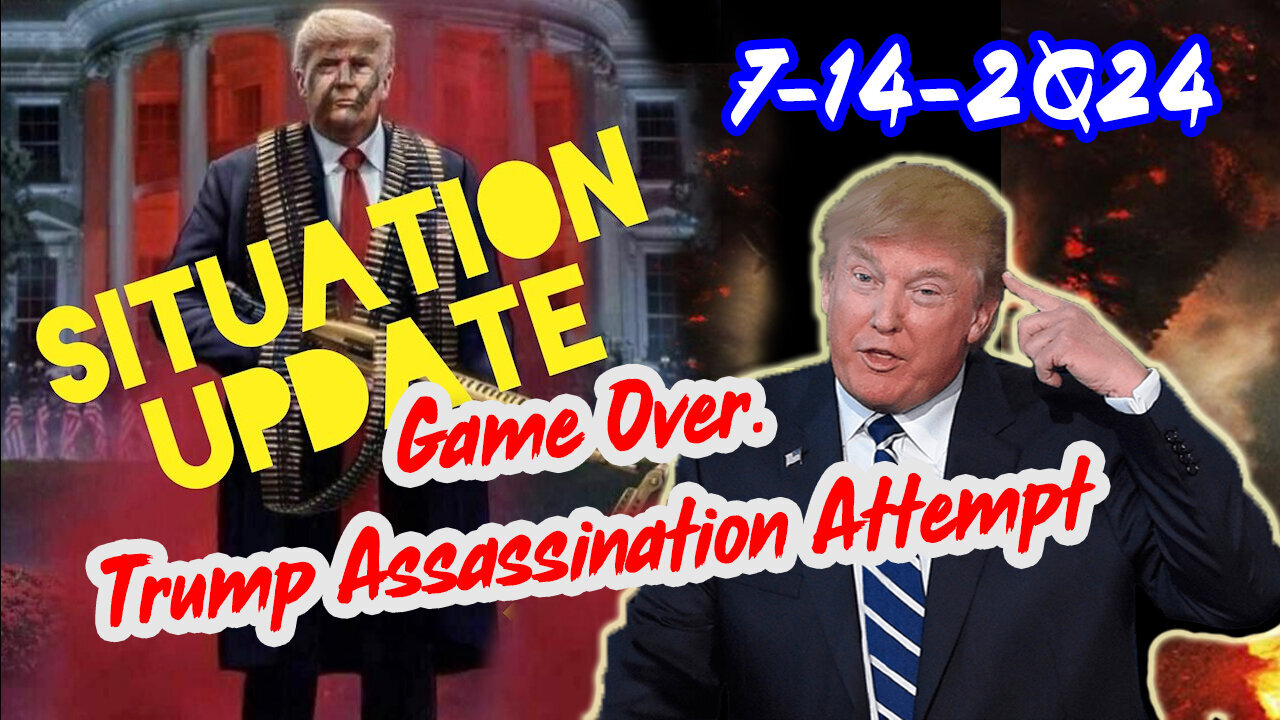 Situation Update 7/14/24 ~ Game Over. Trump Assassination Attempt