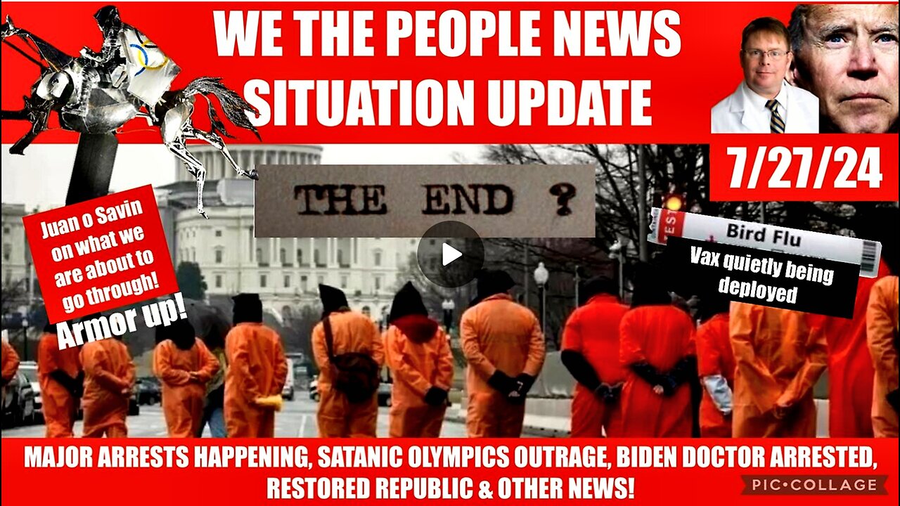 WTPN SITUATION UPDATE 7/27 24 “ARRESTS, BIRD VAX, SATANIC OLYMPICS, BIDEN DOC ARRESTED, VT-INTEL”