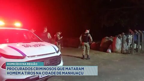 Homicídio na Região: Procurados Criminosos que Mataram Homem a Tiros na Cidade de Manhuaçu.