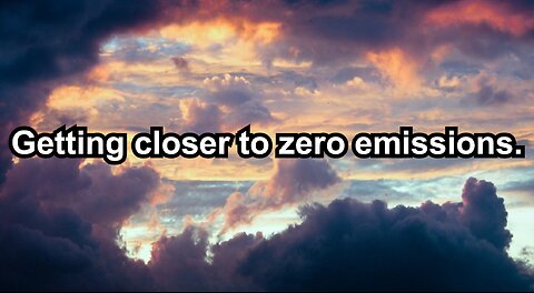 Getting closer to zero emissions.