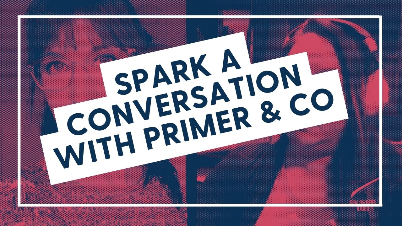 Spark a Conversation with Primer & Co
