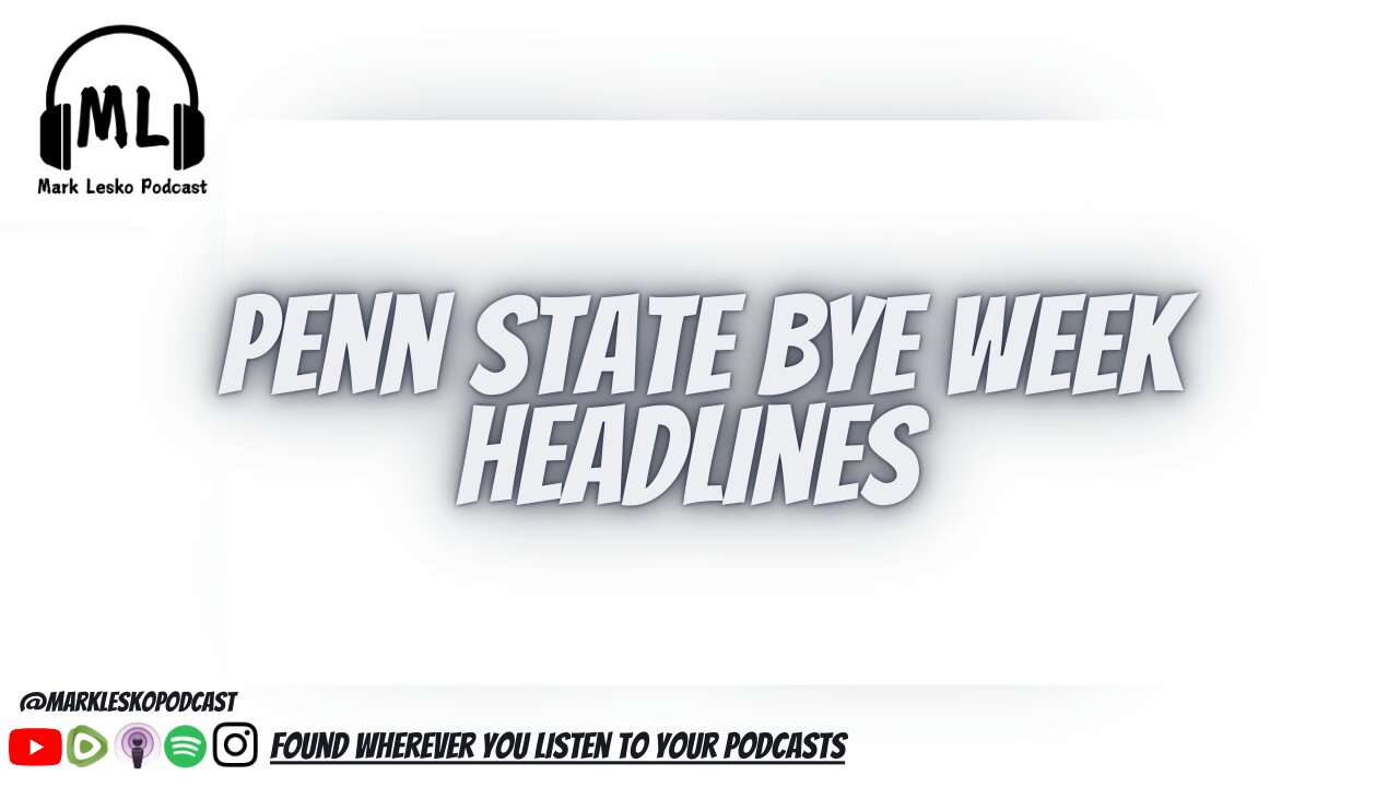 Penn State Bye week #2 || Mark Lesko Podcast #pennstatefootball