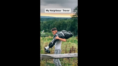 My neighbour Trevor