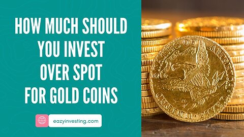 How Much Should You Invest Over Spot For Gold Coins