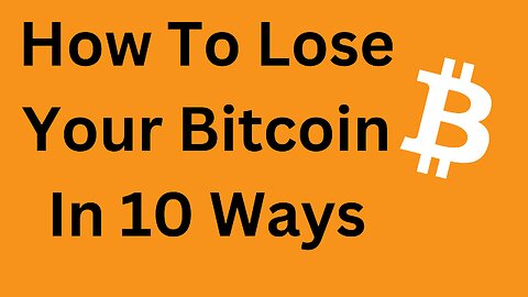 How To Lose Your Bitcoin Fast