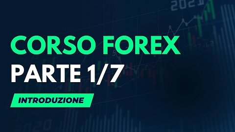 CORSO FOREX PARTE 1/7: Introduzione al Mercato Forex