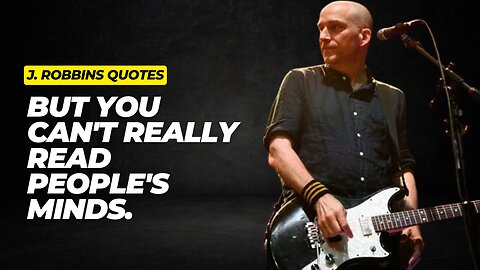 But you can't really read people's minds || J. Robbins popular Quotes