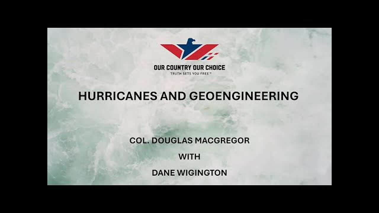 HURRICANES & GEORNGINEERING : COL. DOUGLAS MCGREGOR & DANE WIGINGTON