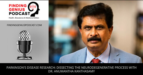 Parkinson's Disease Research: Dissecting the Neurodegenerative Process with Dr. Anumantha Kanthasamy