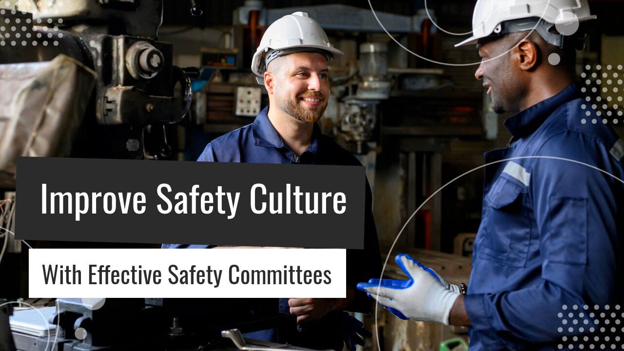Improve Safety Culture With Effective Safety Committees