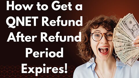 How to Get a QNET Refund After the Refund Period Expires!