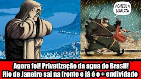 Agora foi! Privatização da agua do Brasil! Rio de Janeiro sai na frente e já é o + endividado