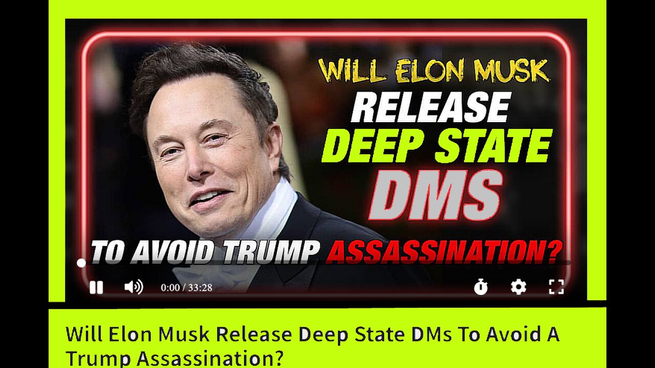 Will Elon Musk Release Deep State DMs To Avoid A Trump Assassination?