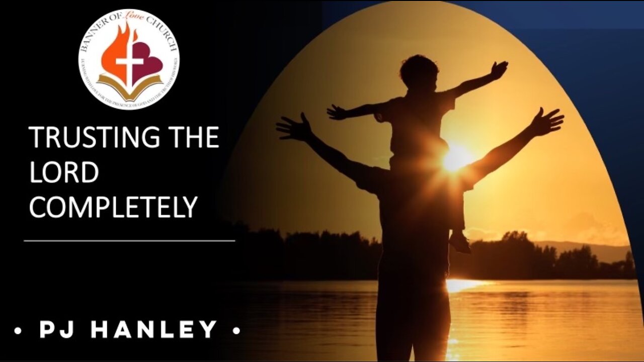 Trusting The Lord Completely - PJ Hanley - August 7th, 2022