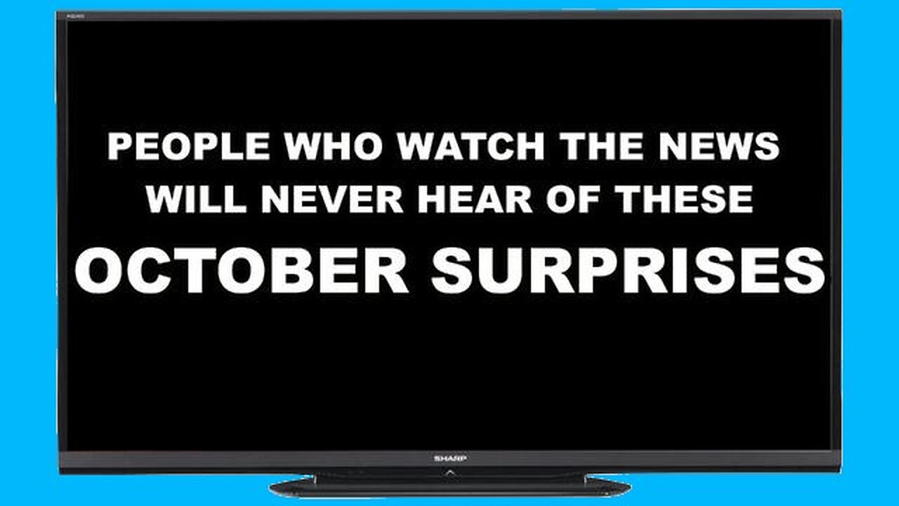 T.V. News Watchers Will Never Know The October Surprises Coming Out Right Now - The Truth Leaks Out