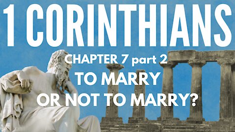 1 Corinthians 7 17-39; To Marry or Not To Marry, Part 2