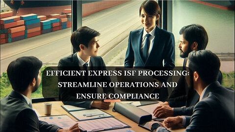 Streamline Your ISF Processing: Tips for Efficient Express Customs Clearance