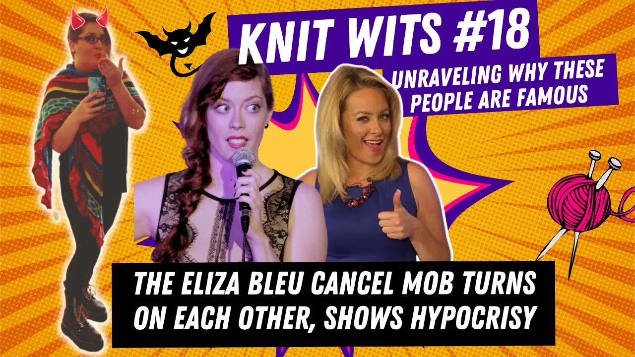 KNIT WITS #18: The Eliza Bleu cancel mob shows their hypocrisy, try to get people's channels banned