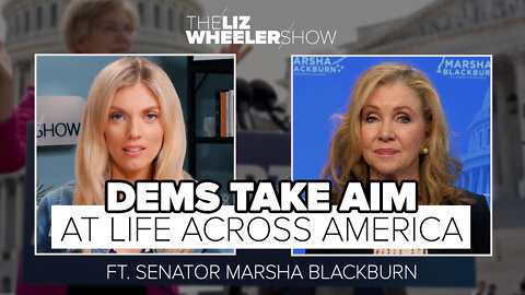 Dems Take Aim at Life Across America ft. Senator Marsha Blackburn