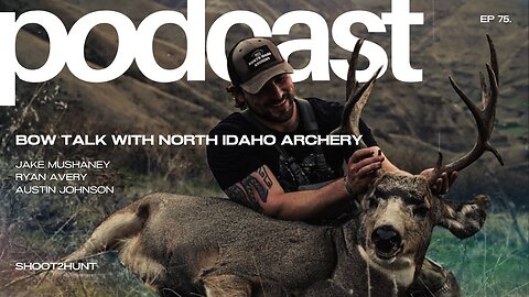 Shoot2Hunt Podcast Episode 75: Bow Talk With North Idaho Archery