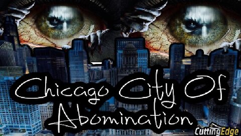 CuttingEdge: Chicago City of Abomination (5/25/2021)