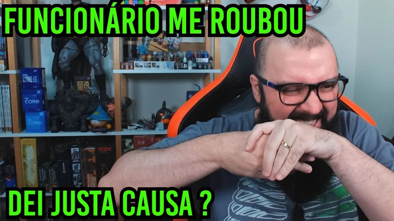 Funcionário Me Roubou Dei Justa Causa ?