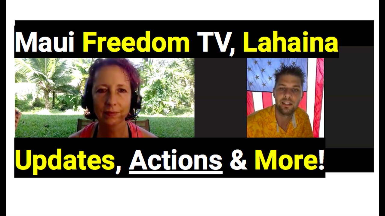 Maui Freedom TV, Lahaina Updates, Actions and MORE!