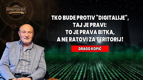 TKO BUDE PROTIV "DIGITALIJE", TAJ JE PRAVI: TO JE PRAVA BITKA, A NE RATOVI ZA TERITORIJ!/DRAGO KOPIĆ