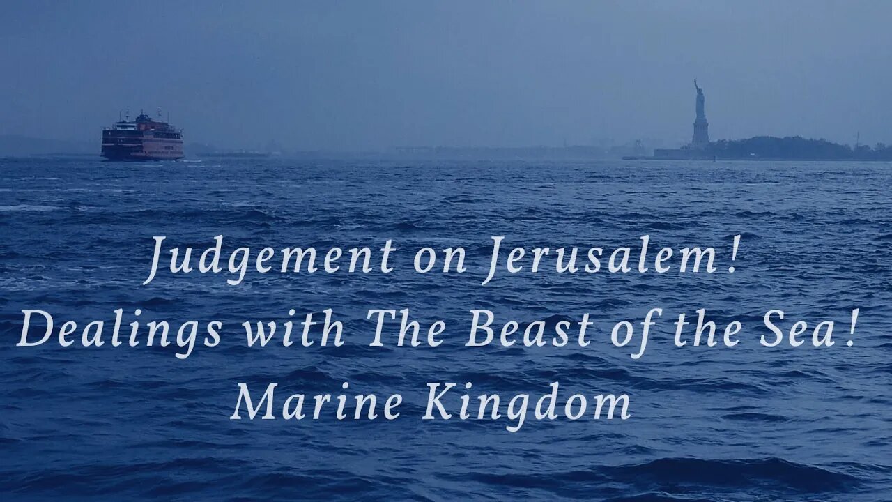 Judgment on Jerusalem! Dealings with The Beast of the Sea! Marine 👑! Sharing dreams, links & Word!