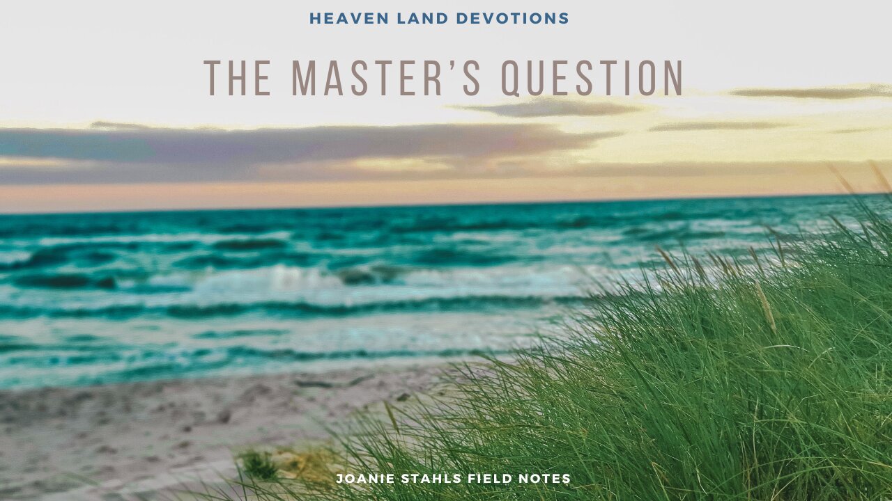 Heaven Land Devotions - The Master's Question