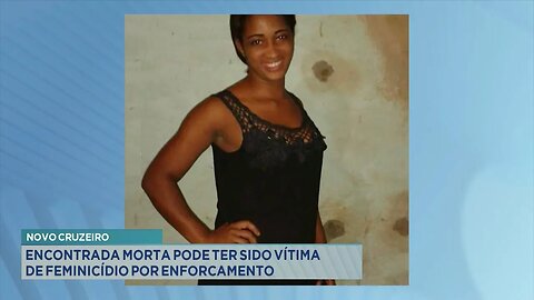 Crime: Encontrada Morta pode ter sido Vítima de Feminicídio por Enforcamento em Novo Cruzeiro.