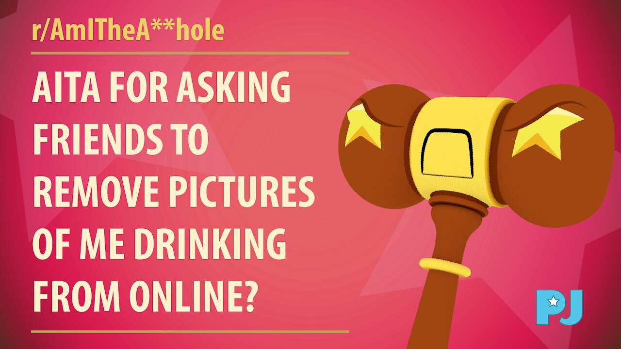 AITA for asking friends to remove pictures of me drinking from online? | Judge Gavel's Raw Opinion