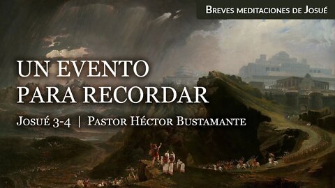 Un evento para recordar (Josué 3-4) - Pastor Héctor Bustamante