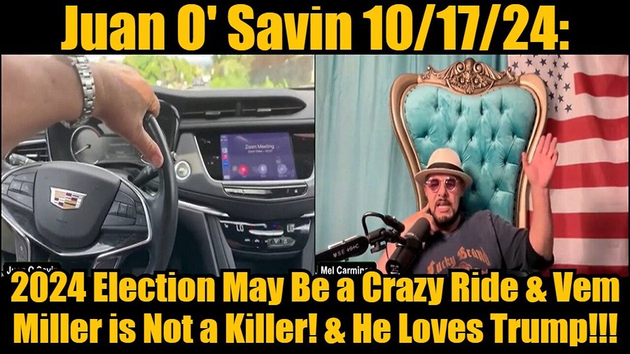 Juan O' Savin - 2024 Election May Be A Crazy Ride And Vem Miller Is Not A Killer And..- Oct 18