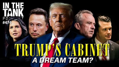 Trump's Cabinet: A Dream Team? - In The Tank #474