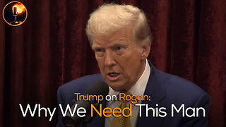 Trump on Rogan: Why We Need This Man