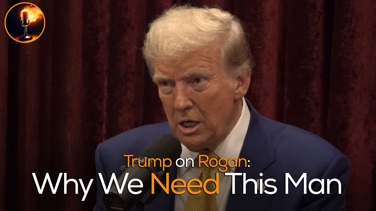 Trump on Rogan: Why We Need This Man