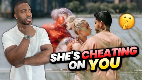 THINGS SHE WILL DO BEFORE SHE CHEATS ON YOU